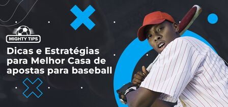 Dicas e Estratégias para Melhor Casa de apostas para baseball