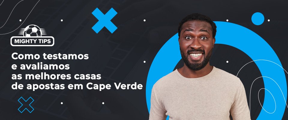 Como Testamos e Avaliamos as Casas de Apostas em Cabo Verde?